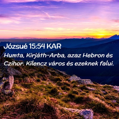 Picture 02 - Józsué 15:54 KAR - Humta, Kirjáth-Arba, azaz Hebron és Czihor. - Bible Verse Picture