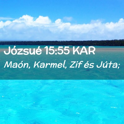 Picture 02 - Józsué 15:55 KAR - Maón, Karmel, Zif és - Bible Verse Picture