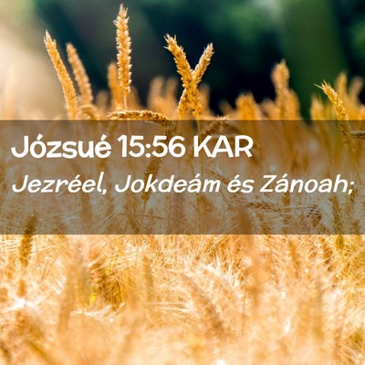 Picture 02 - Józsué 15:56 KAR - Jezréel, Jokdeám és - Bible Verse Picture