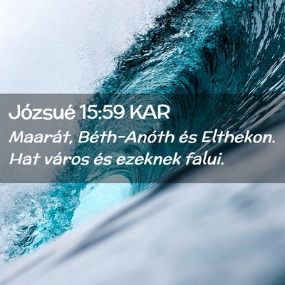 Picture 02 - Józsué 15:59 KAR - Maarát, Béth-Anóth és Elthekon. Hat város - Bible Verse Picture