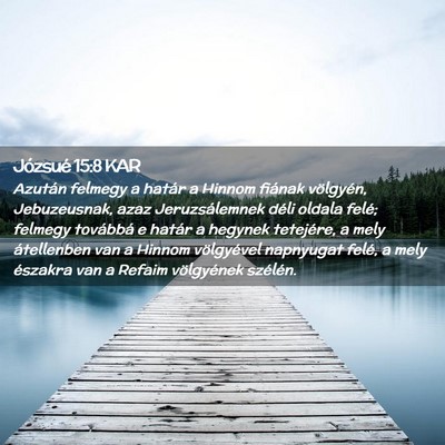 Picture 02 - Józsué 15:8 KAR - Azután felmegy a határ a Hinnom fiának - Bible Verse Picture