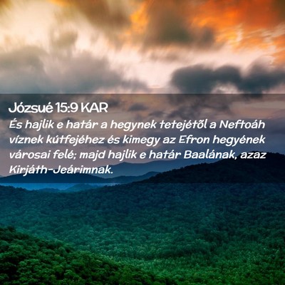 Picture 02 - Józsué 15:9 KAR - És hajlik e határ a hegynek tetejétõl a - Bible Verse Picture