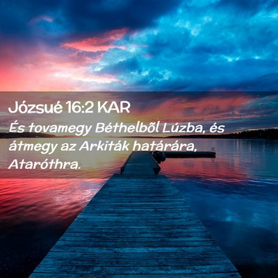 Picture 02 - Józsué 16:2 KAR - És tovamegy Béthelbõl Lúzba, és átmegy az - Bible Verse Picture