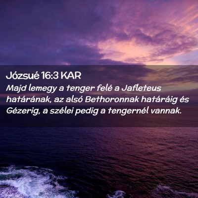 Picture 02 - Józsué 16:3 KAR - Majd lemegy a tenger felé a Jafleteus - Bible Verse Picture