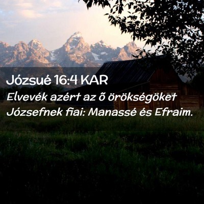 Picture 02 - Józsué 16:4 KAR - Elvevék azért az õ örökségöket Józsefnek - Bible Verse Picture