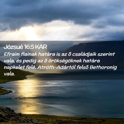 Picture 02 - Józsué 16:5 KAR - Efraim fiainak határa is az õ családjaik - Bible Verse Picture