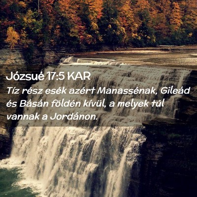 Picture 02 - Józsué 17:5 KAR - Tíz rész esék azért Manassénak, Gileád és - Bible Verse Picture