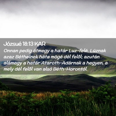 Picture 02 - Józsué 18:13 KAR - Onnan pedig átmegy a határ Luz-felé, Lúznak - Bible Verse Picture
