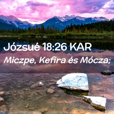 Picture 02 - Józsué 18:26 KAR - Miczpe, Kefira és - Bible Verse Picture