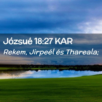 Picture 02 - Józsué 18:27 KAR - Rekem, Jirpeél és - Bible Verse Picture