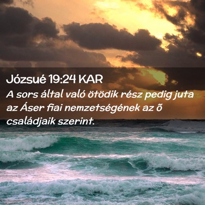 Picture 02 - Józsué 19:24 KAR - A sors által való ötödik rész pedig juta az - Bible Verse Picture
