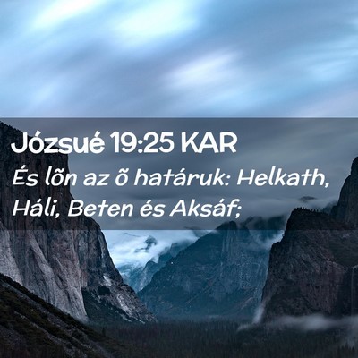 Picture 02 - Józsué 19:25 KAR - És lõn az õ határuk: Helkath, Háli, Beten - Bible Verse Picture