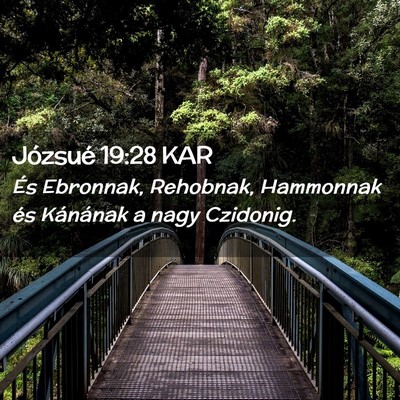 Picture 02 - Józsué 19:28 KAR - És Ebronnak, Rehobnak, Hammonnak és Kánának a - Bible Verse Picture
