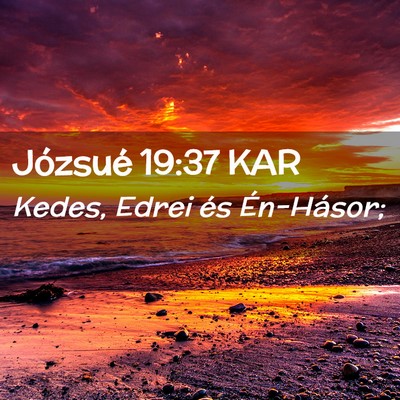 Picture 02 - Józsué 19:37 KAR - Kedes, Edrei és - Bible Verse Picture