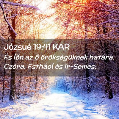 Picture 02 - Józsué 19:41 KAR - És lõn az õ örökségüknek határa: Czóra, - Bible Verse Picture
