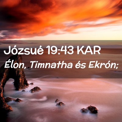 Picture 02 - Józsué 19:43 KAR - Élon, Timnatha és - Bible Verse Picture