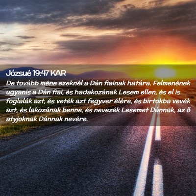 Picture 02 - Józsué 19:47 KAR - De tovább méne ezeknél a Dán fiainak határa. - Bible Verse Picture