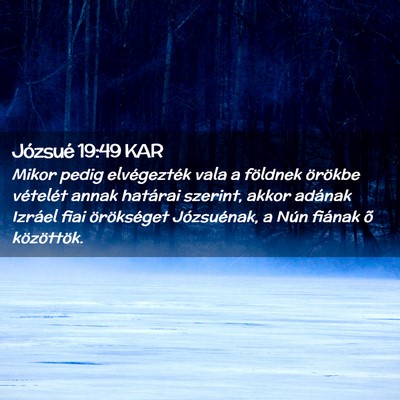 Picture 02 - Józsué 19:49 KAR - Mikor pedig elvégezték vala a földnek örökbe - Bible Verse Picture