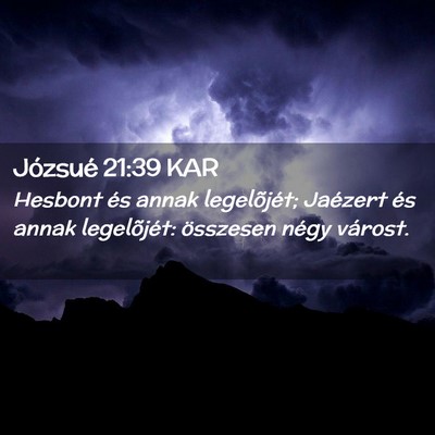 Picture 02 - Józsué 21:39 KAR - Hesbont és annak legelõjét; Jaézert és annak - Bible Verse Picture