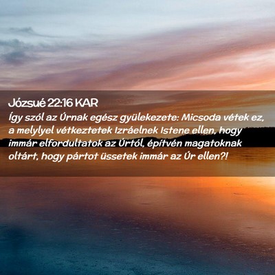 Picture 02 - Józsué 22:16 KAR - Így szól az Úrnak egész gyülekezete: Micsoda - Bible Verse Picture