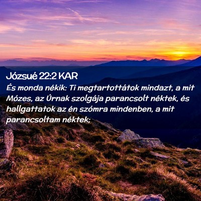 Picture 02 - Józsué 22:2 KAR - És monda nékik: Ti megtartottátok mindazt, a - Bible Verse Picture