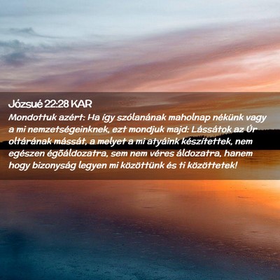 Picture 02 - Józsué 22:28 KAR - Mondottuk azért: Ha így szólanának maholnap - Bible Verse Picture