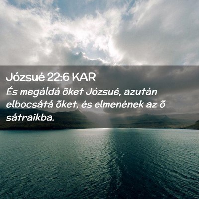 Picture 02 - Józsué 22:6 KAR - És megáldá õket Józsué, azután elbocsátá - Bible Verse Picture