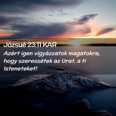Picture 02 - Józsué 23:11 KAR - Azért igen vigyázzatok magatokra, hogy - Bible Verse Picture