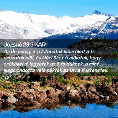 Picture 02 - Józsué 23:5 KAR - Az Úr pedig, a ti Istenetek kiûzi õket a ti - Bible Verse Picture