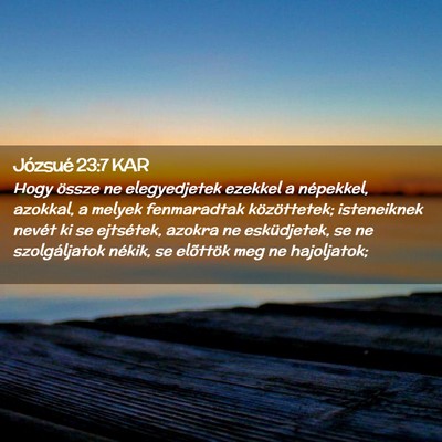 Picture 02 - Józsué 23:7 KAR - Hogy össze ne elegyedjetek ezekkel a népekkel, - Bible Verse Picture