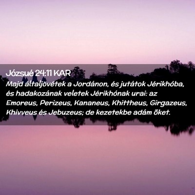 Picture 02 - Józsué 24:11 KAR - Majd általjövétek a Jordánon, és jutátok - Bible Verse Picture