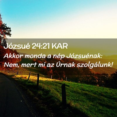 Picture 02 - Józsué 24:21 KAR - Akkor monda a nép Józsuénak: Nem, mert mi az - Bible Verse Picture