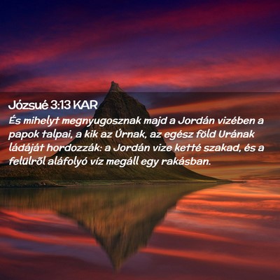 Picture 02 - Józsué 3:13 KAR - És mihelyt megnyugosznak majd a Jordán vizében - Bible Verse Picture