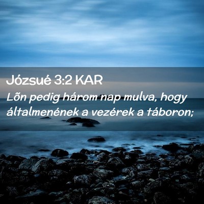 Picture 02 - Józsué 3:2 KAR - Lõn pedig három nap mulva, hogy általmenének - Bible Verse Picture