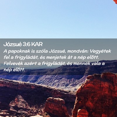 Picture 02 - Józsué 3:6 KAR - A papoknak is szóla Józsué, mondván: - Bible Verse Picture