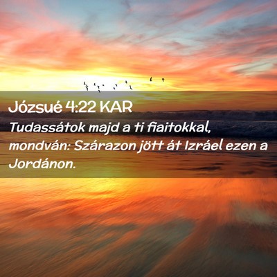 Picture 02 - Józsué 4:22 KAR - Tudassátok majd a ti fiaitokkal, mondván: - Bible Verse Picture