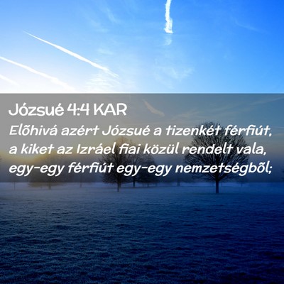Picture 02 - Józsué 4:4 KAR - Elõhivá azért Józsué a tizenkét férfiút, - Bible Verse Picture