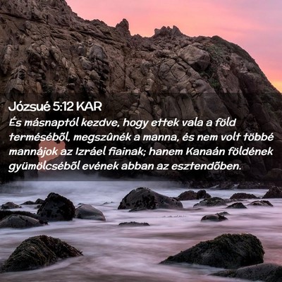 Picture 02 - Józsué 5:12 KAR - És másnaptól kezdve, hogy ettek vala a föld - Bible Verse Picture