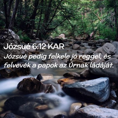 Picture 02 - Józsué 6:12 KAR - Józsué pedig felkele jó reggel, és felvevék - Bible Verse Picture