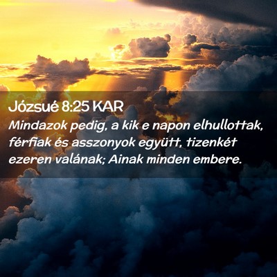 Picture 02 - Józsué 8:25 KAR - Mindazok pedig, a kik e napon elhullottak, - Bible Verse Picture