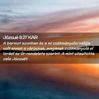 Picture 02 - Józsué 8:27 KAR - A barmot azonban és a mi zsákmányolni valója - Bible Verse Picture