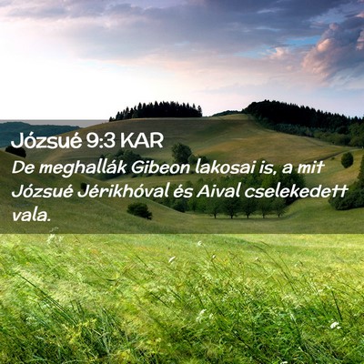 Picture 02 - Józsué 9:3 KAR - De meghallák Gibeon lakosai is, a mit Józsué - Bible Verse Picture