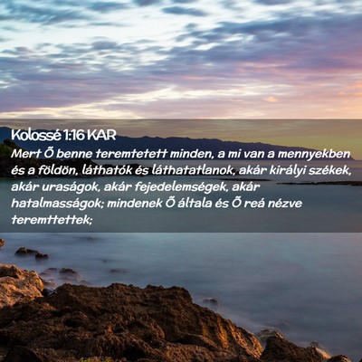 Picture 02 - Kolossé 1:16 KAR - Mert Õ benne teremtetett minden, a mi van a - Bible Verse Picture