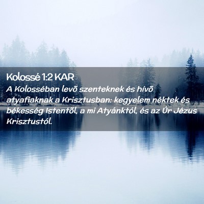 Picture 02 - Kolossé 1:2 KAR - A Kolosséban levõ szenteknek és hívõ - Bible Verse Picture