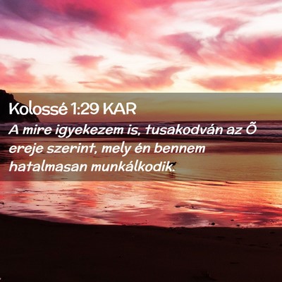Picture 02 - Kolossé 1:29 KAR - A mire igyekezem is, tusakodván az Õ ereje - Bible Verse Picture