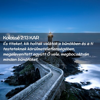 Picture 02 - Kolossé 2:13 KAR - És titeket, kik holtak valátok a bûnökben és - Bible Verse Picture
