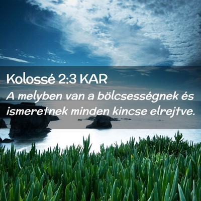 Picture 02 - Kolossé 2:3 KAR - A melyben van a bölcsességnek és ismeretnek - Bible Verse Picture