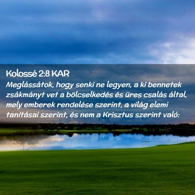 Picture 02 - Kolossé 2:8 KAR - Meglássátok, hogy senki ne legyen, a ki - Bible Verse Picture