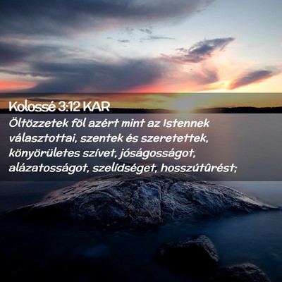 Picture 02 - Kolossé 3:12 KAR - Öltözzetek föl azért mint az Istennek - Bible Verse Picture