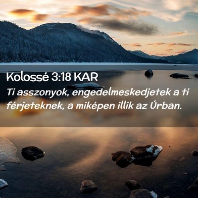 Picture 02 - Kolossé 3:18 KAR - Ti asszonyok, engedelmeskedjetek a ti - Bible Verse Picture